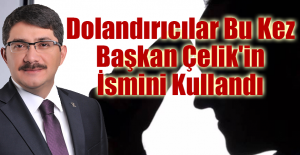 Dolandırıcılar Bu Kez Başkan Çelik'in İsmini Kullandı