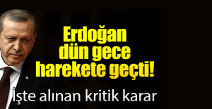 Erdoğan Dün Gece Harekete Geçti