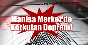 Manisa Merkez'de Korkutan Deprem!