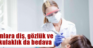 Onlara diş, gözlük ve kulaklık da bedava