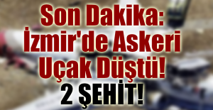 Son Dakika: İzmir'de Askeri Uçak Düştü! 2 ŞEHİT!