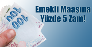 Emekli maaşına yüzde 5 zam!