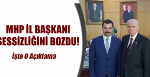 MHP İL BAŞKANI SESSiZLiĞiNi BOZDU!