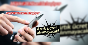 28 Nisan'da başlıyor, artık ücret alınmayacak