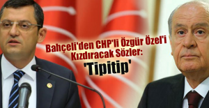 Bahçeli'den CHP'li Özgür Özel'i Kızdıracak Sözler: 'Tipitip'