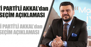 İYİ PARTİ’Lİ AKKAL’dan SEÇİM AÇIKLAMASI