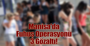 Manisa'da Fuhuş Operasyonu 3 Gözaltı!