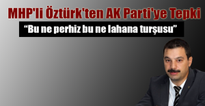 MHP'li Öztürk'ten AK Parti'ye Tepki