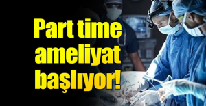 Part time ameliyat dönemi