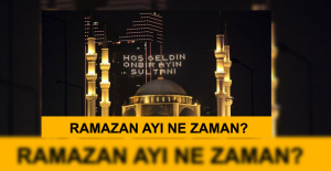 RAMAZAN AYI NE ZAMAN BAŞLIYOR?