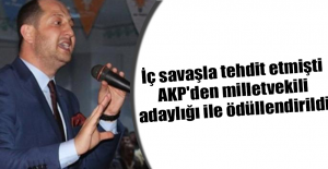 İç savaşla tehdit etmişti, AKP'den milletvekili adaylığı ile ödüllendirildi