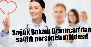 Sağlık Bakanı Demircan'dan sağlık personeli müjdesi!