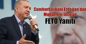 Son dakika... Cumhurbaşkanı Erdoğan'dan Muharrem İnce'ye FETÖ Yanıtı