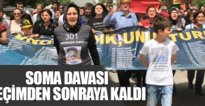 SOMA DAVASI SEÇİMDEN SONRAYA KALDI