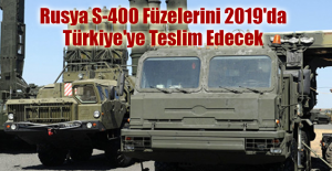 Rusya S-400 Füzelerini 2019'da Türkiye'ye Teslim Edecek