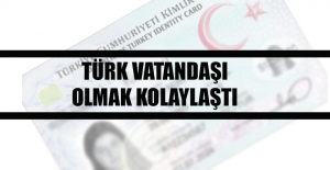 Türk vatandaşı olmak kolaylaştı