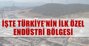 İşte Türkiye'nin ilk özel endüstri bölgesi