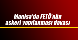 Manisa'da FETÖ'nün askeri yapılanması davası