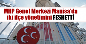 MHP Genel Merkezi Manisa'da iki ilçe yönetimini feshetti