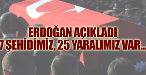 Son dakika: Erdoğan açıkladı: 7 şehidimiz, 25 yaralımız var...