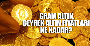 Gram altın, çeyrek altın fiyatları ne kadar?