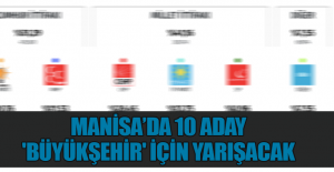 Manisa’da 10 aday 'Büyükşehir' için yarışacak