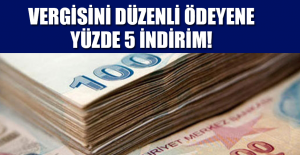 Vergisini düzenli ödeyene yüzde 5 indirim!