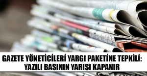 Gazete yöneticileri yargı paketine tepkili: Yazılı basının yarısı kapanır