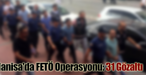 Manisa'da FETÖ Operasyonu: 31 Gözaltı