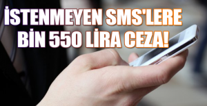 İstenmeyen SMS'lere bin 550 lira ceza!