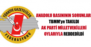 Anadolu Basınının Sorunları TBMM’ye Takıldı Ak Parti Milletvekilleri Oylarıyla Reddedildi