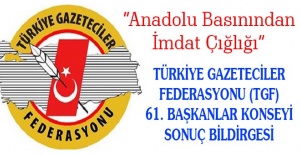 TÜRKİYE GAZETECİLER FEDERASYONU (TGF) 61. BAŞKANLAR KONSEYİ SONUÇ BİLDİRGESİ