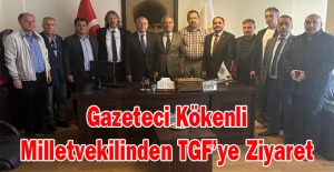 Gazeteci kökenli milletvekilinden TGF’ye ziyaret