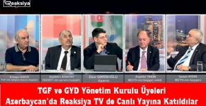 TGF ve GYD Yönetim Kurulu Üyeleri Azerbaycan’da Reaksiya TV de Canlı Yayına Katıldılar