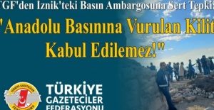 *TGF’den İznik’teki Basın Ambargosuna Sert Tepki: "Anadolu Basınına Vurulan Kilit Kabul Edilemez!"*