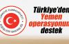 Türkiye'den Yemen operasyonuna destek