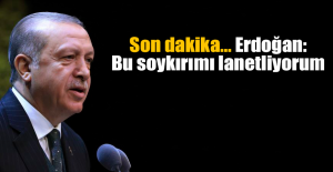 Son dakika... Erdoğan: Bu soykırımı lanetliyorum